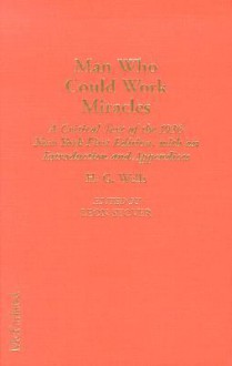 Man Who Could Work Miracles: A Critical Text of the 1936 1st Edition (Annotated H.G. Wells 8) - H.G. Wells, Leon Stover