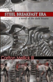 The Steel Breakfast Era / The Decadent Return of the Hi-Fi Queen and Her Embryonic Reptile Infection - Carlton Mellick III