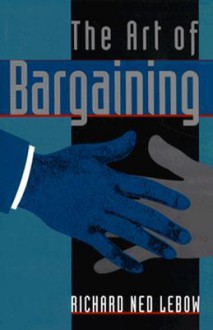 The Art of Bargaining - Richard Ned Lebow