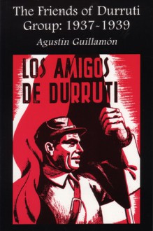 The Friends of Durruti Group: 1937-1939 - Agustin Guillamon, Paul Sharkey