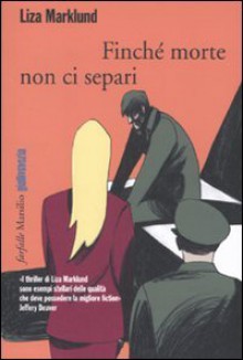 Finché morte non ci separi (Annika Bengtzon, #7) - Liza Marklund, Laura Cangemi