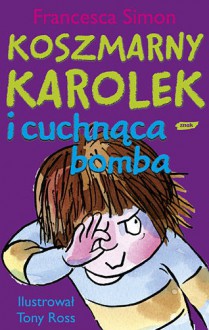 Koszmarny Karolek i cuchnąca bomba - Francesca Simon