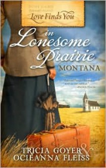 Love Finds You in Lonesome Prairie, Montana - Tricia Goyer, Ocieanna Fleiss