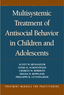 Multisystemic Treatment of Antisocial Behavior in Children and Adolescents - Scott W. Henggeler, Sonja K. Schoenwald, Charles M. Borduin, Melisa D. Rowland, Phillippe B. Cunningham