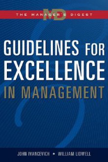 Guidelines for Excellence in Management: The Manager's Digest - John Ivancevich, William Lidwell