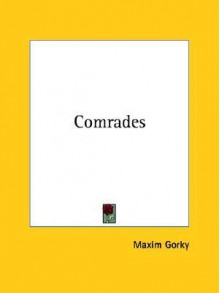 Comrades - Maxim Gorky