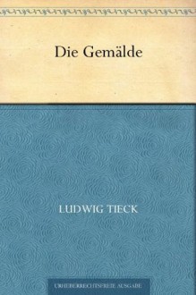 "Die Gemälde" - Johann Ludwig Tieck