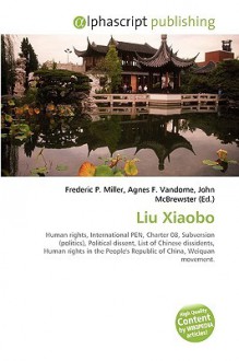 Liu Xiaobo - Agnes F. Vandome, John McBrewster, Sam B Miller II