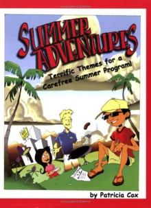 Summer Adventures: Terrific Themes For A Carefree Summer Program! - Patricia Cox