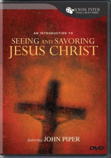 Seeing and Savoring Jesus Christ (DVD (NTSC)) - John Piper