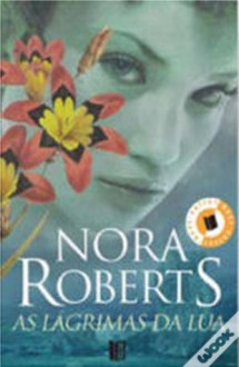 As Lágrimas da Lua - Nora Roberts