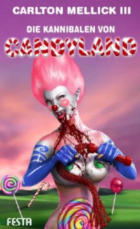 Die Kannibalen von Candyland: Bizarro Fiction - Carlton Mellick III