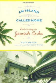 An Island Called Home: Returning to Jewish Cuba - Ruth Behar