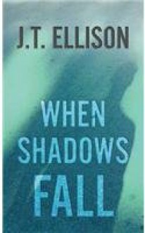 When Shadows Fall: A Samantha Owens Novel - J.T. Ellison