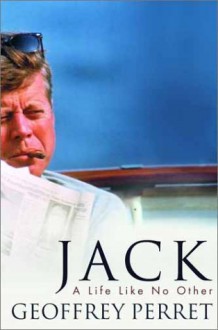 Jack: A Life Like No Other - Geoffrey Perret