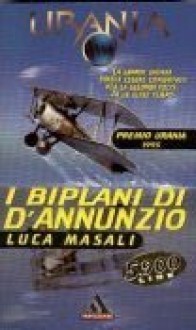 I biplani di d'Annunzio - Luca Masali