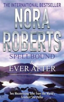 Spellbound & Ever After - Nora Roberts