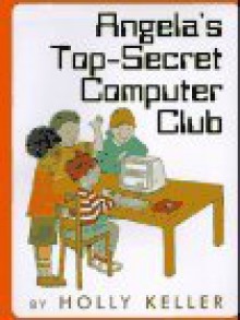 Angela's Top-Secret Computer Club - Holly Keller