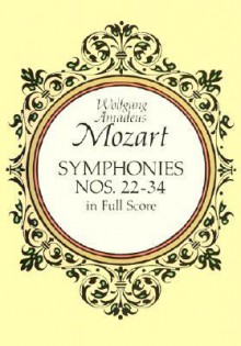 Symphonies Nos. 22-34 in Full Score - Wolfgang Amadeus Mozart