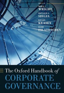 The Oxford Handbook of Corporate Governance (Oxford Handbooks in Business and Management) - Mike Wright, Donald S. Siegel, Kevin Keasey, Igor Filatotchev