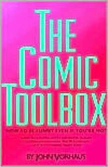 The Comic Toolbox: How to Be Funny Even If You're Not - John Vorhaus