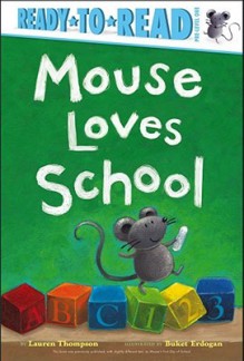 Mouse Loves School - Lauren Thompson, Buket Erdogan