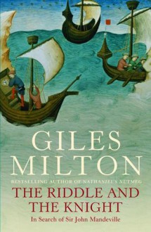 The Riddle and the Knight: In Search of Sir John Mandeville - Giles Milton