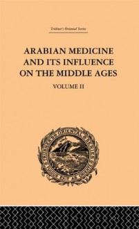 Arabian Medicine and its Influence on the Middle Ages: Volume II: Vol II (Trubner's Oriental Series) - Donald Campbell