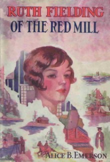 Ruth Fielding of the Red Mill - Alice B. Emerson