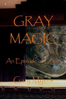 Gray Magic - Gary Myers