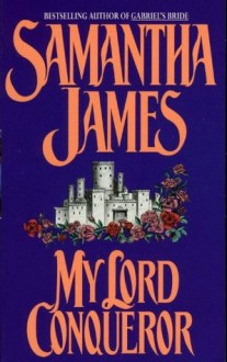 My Lord Conqueror (An Avon Romantic Treasure) - Samantha James