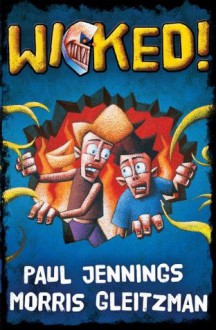 Wicked Bindup: Single Volume Containing All 6 Parts - Paul Jennings, Morris Gleitzman