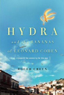 Hydra and the Bananas of Leonard Cohen - Roger Green