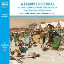 A Family Christmas: A Child's Christmas in Wales/The Nutcracker/The Little Match Girl and Other Christmas Favourites - Jenny Agutter