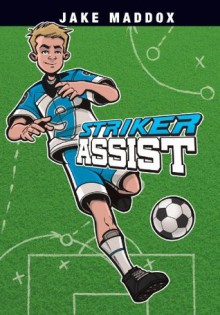 Jake Maddox: Striker Assist (Jake Maddox Sports Stories) - Jake Maddox, Sean Tiffany