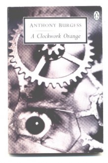 A Clockwork Orange - Anthony Burgess