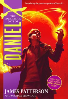 The Dangerous Days of Daniel X - James Patterson, Michael Ledwidge