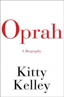 Oprah: A Biography - Kitty Kelley