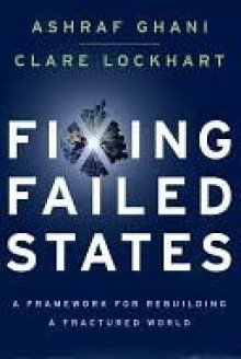 Fixing Failed States: A Framework for Rebuilding a Fractured World - Ashraf Ghani, Clare Lockhart