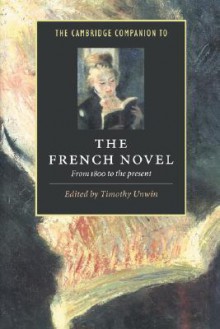 The Cambridge Companion to the French Novel: From 1800 to the Present - Timothy Unwin