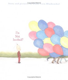 I'm Not Invited? - Diana Cain Bluthenthal