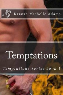 Temptations (Temptations, #1) - Kristin Michelle Adams