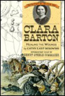 Clara Barton: Healing the Wounds - Cathy East Dubowski