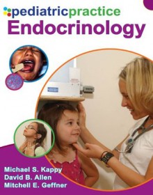 Pediatric Practice Endocrinology - Michael Kappy, David Allen, Mitchell Geffner