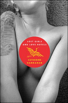 Lost Girls and Love Hotels - Catherine Hanrahan