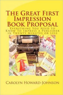 The Great First Impression Book Proposal - Carolyn Howard-Johnson