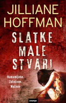 Slatke male stvari - Jilliane Hoffman, Miloš Đurđević