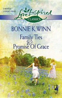 Family Ties and Promise of Grace - Bonnie K. Winn