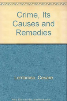 Crime, Its Causes and Remedies - Cesare Lombroso, Henry Horton