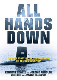 All Hands Down: The True Story of the Soviet Attack on the USS Scorpion - Ken Sewell